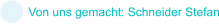 Von uns gemacht: Schneider Stefan